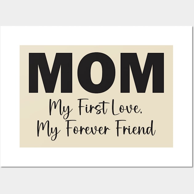 Mom: My First Love, My Forever Friend Wall Art by Qasim